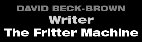 David Beck-Brown - Writer - The Fritter Machine