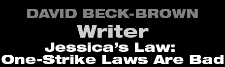David Beck-Brown - Writer - The Jessica's Law: one-strike laws are bad