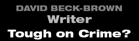 David Beck-Brown - Writer - Tough on Crime?
